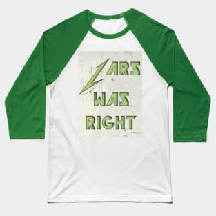 LARS WAS RIGHT (JUSTICE) Baseball T-Shirt